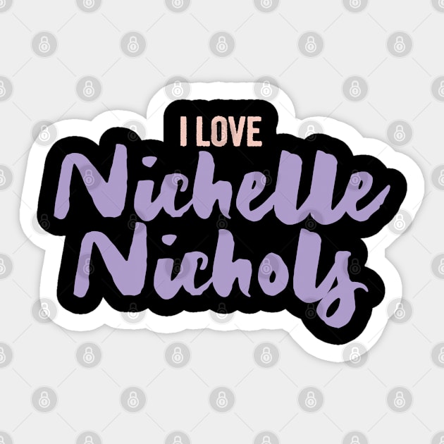 I love nichelle nichols Sticker by Myteeshirts